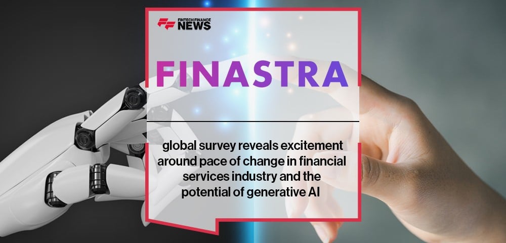 Finastra global survey reveals excitement around pace of change in financial services industry and the potential of generative AI