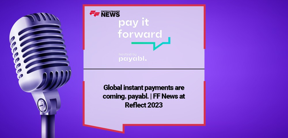Global instant payments are coming. payabl. | FF News at Reflect 2023