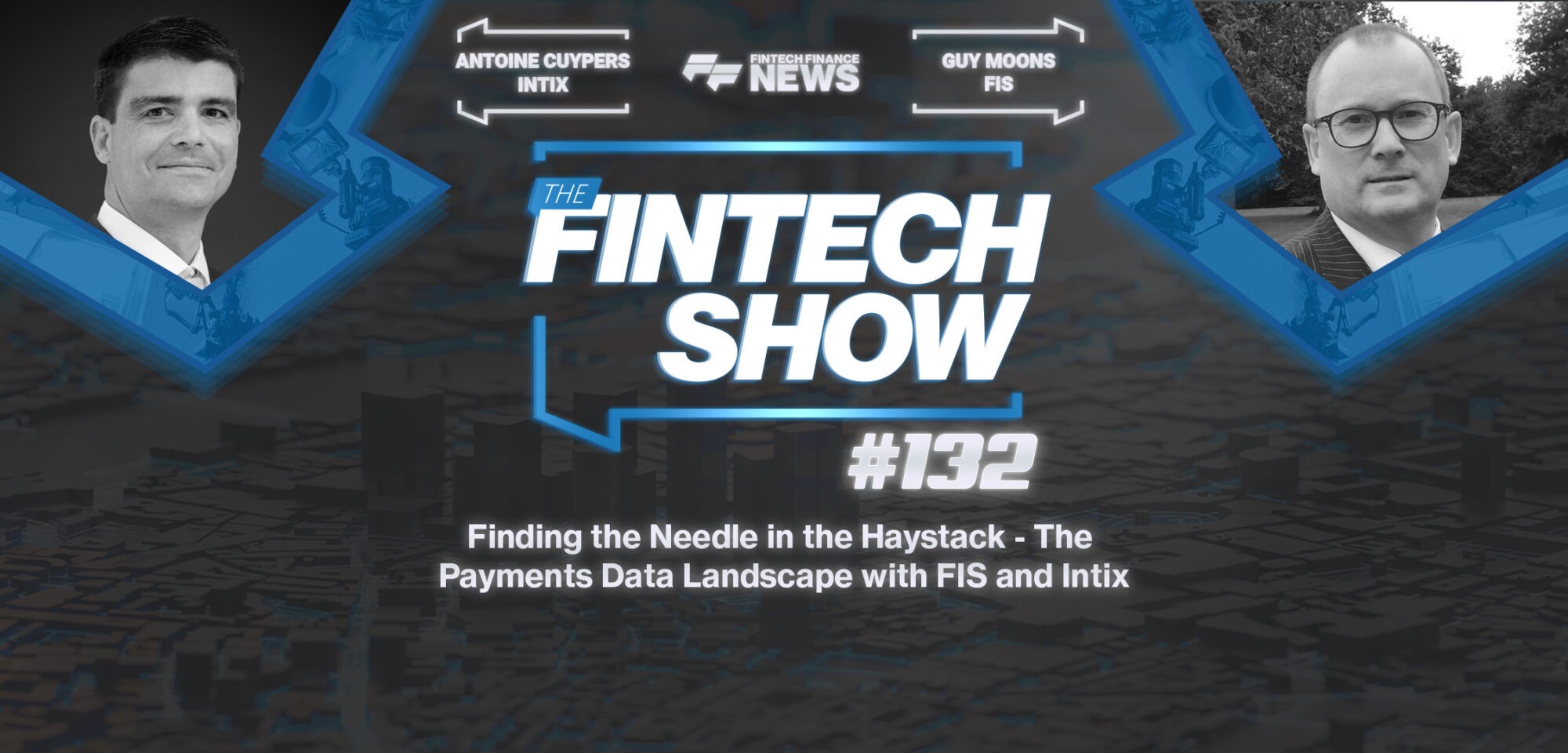 The Fintech Show #132: Finding the Needle in the Haystack - The Payments Data Landscape with FIS and Intix