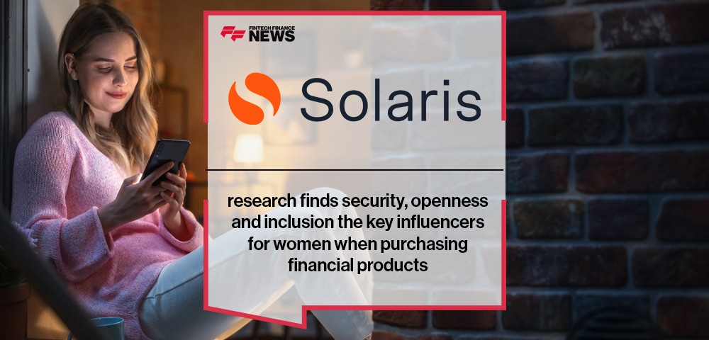 Solaris research finds security, openness and inclusion the key influencers for women when purchasing financial products