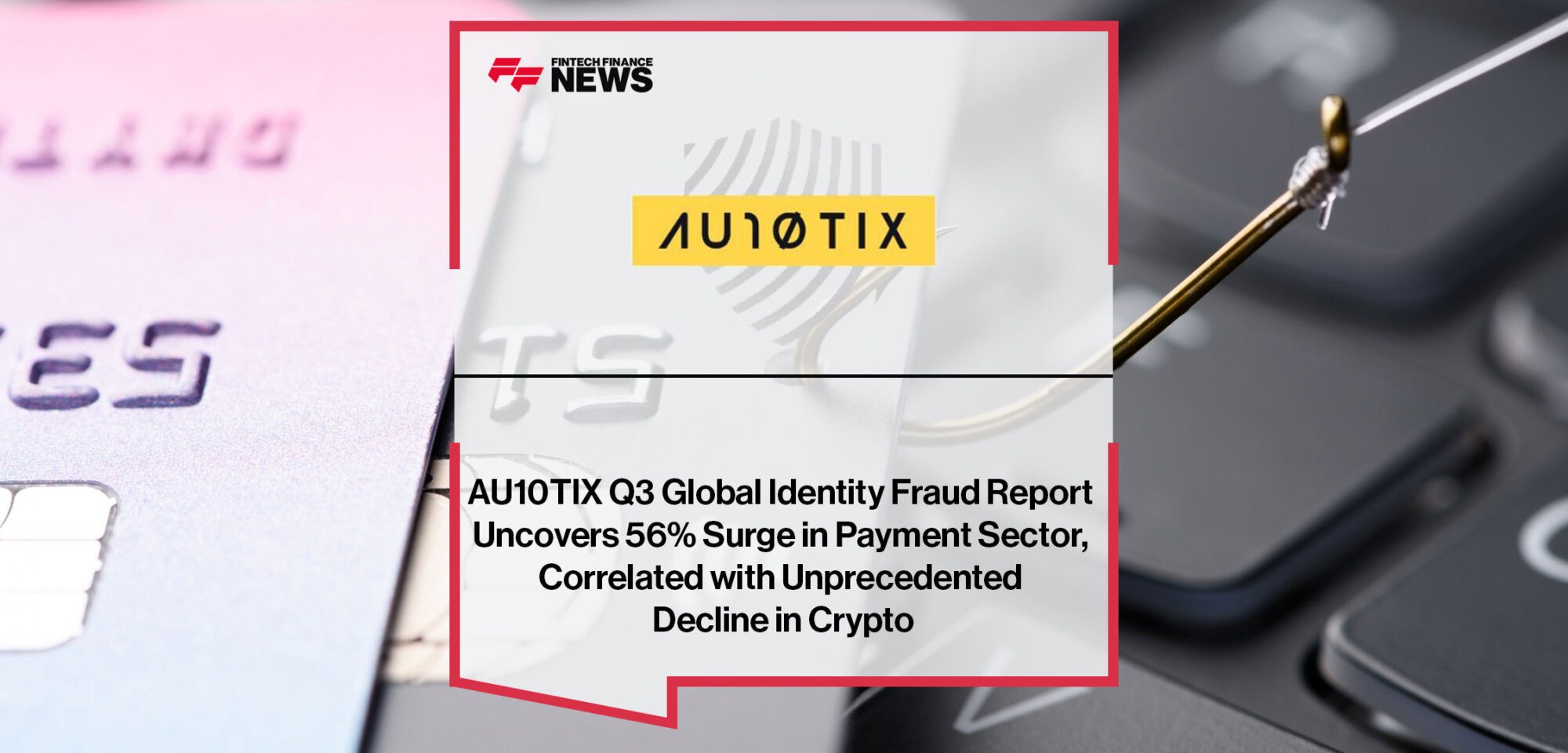 AU10TIX-Fraud-Report-Uncovers-Surge-in-Payment-Sector
