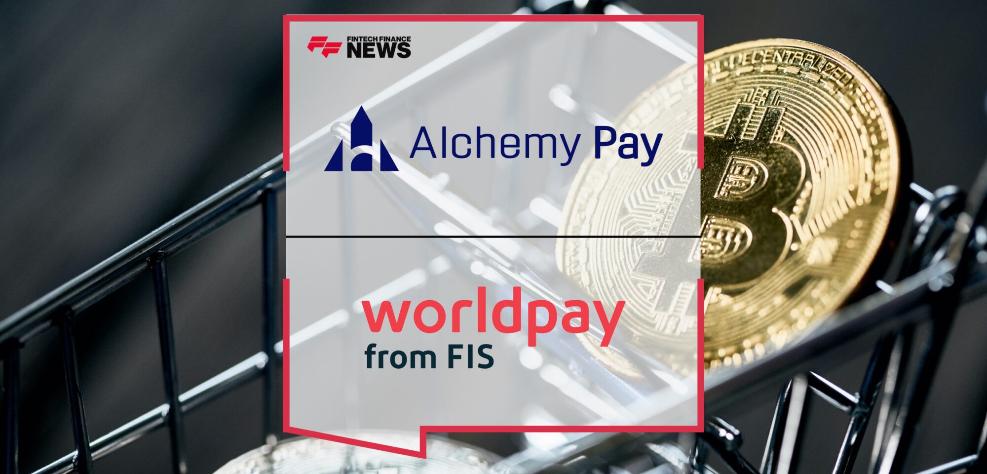 Alchemy Pay Joins Force with Worldpay from FIS to Provide Leading Checkout Experience | Fintech Finance News