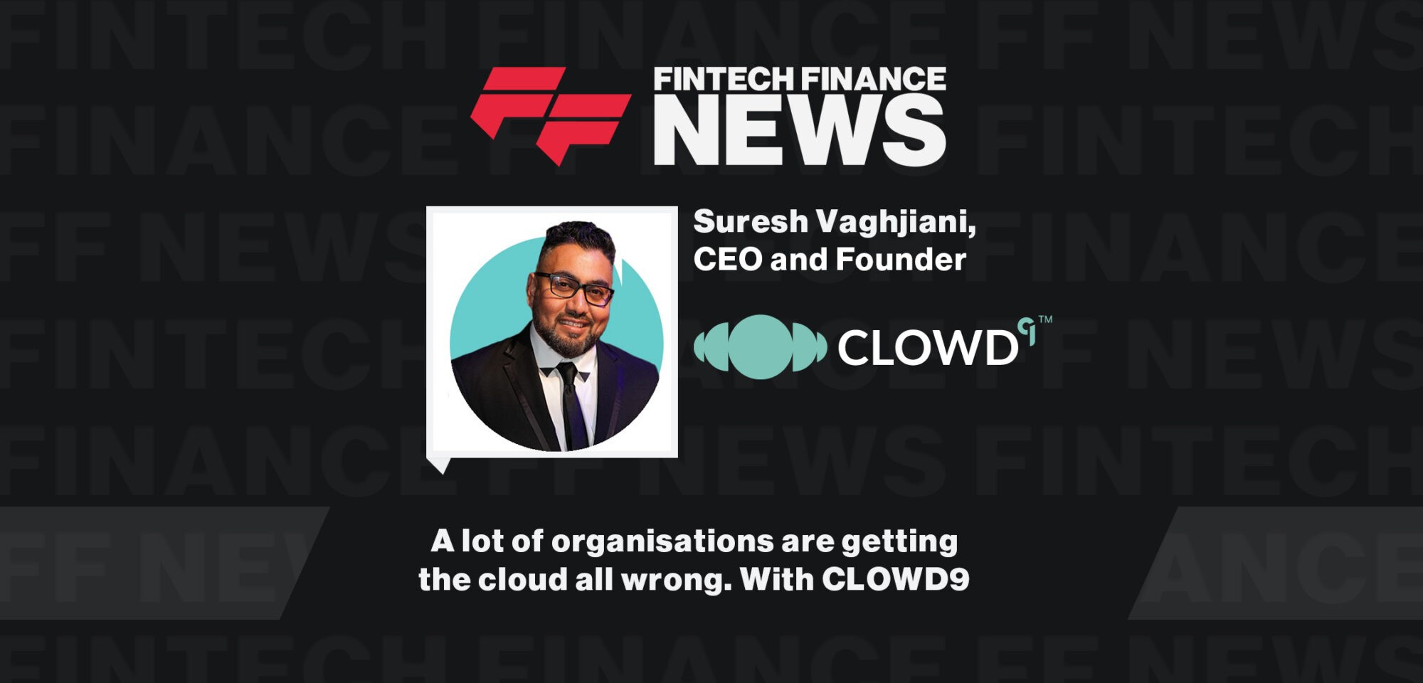 A lot of organisations are getting the cloud all wrong. With CLOWD9 | FF News at Singapore Fintech Festival