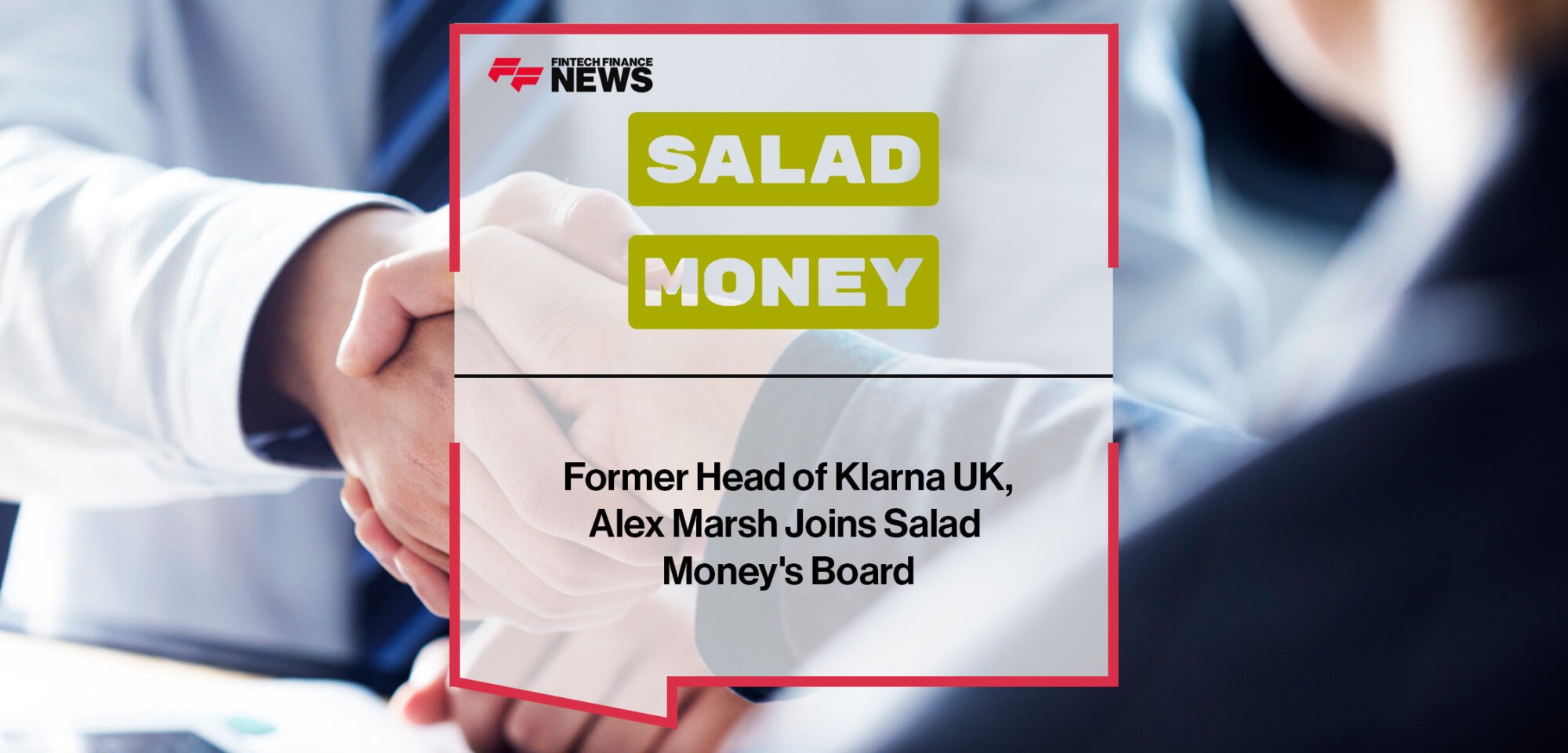 Former Head of Klarna UK, Alex Marsh Joins Salad Money's Board | Fintech Finance News