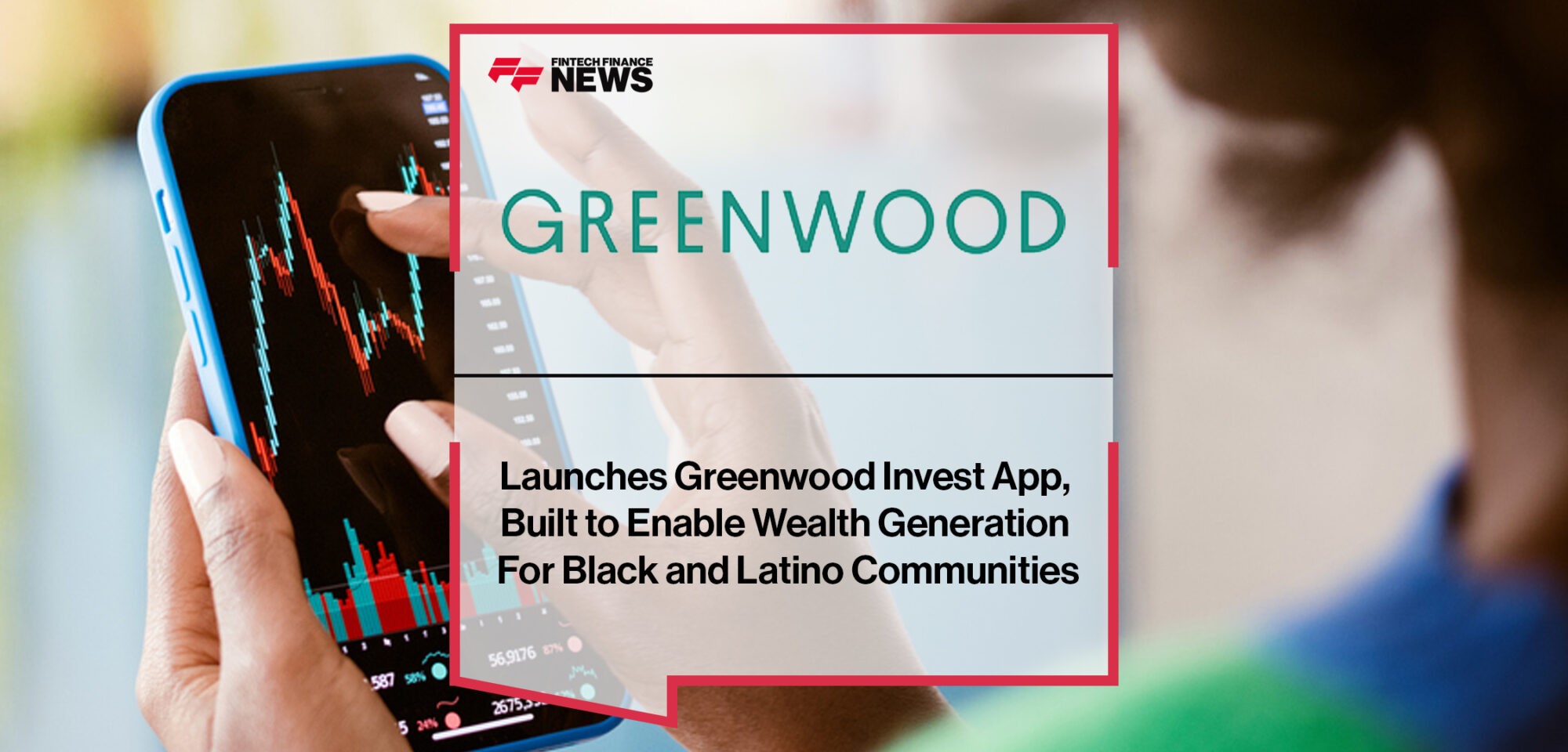 Greenwood Launches Greenwood Invest App, Built to Enable Wealth Generation For Black and Latino Communities | Fintech Finance News