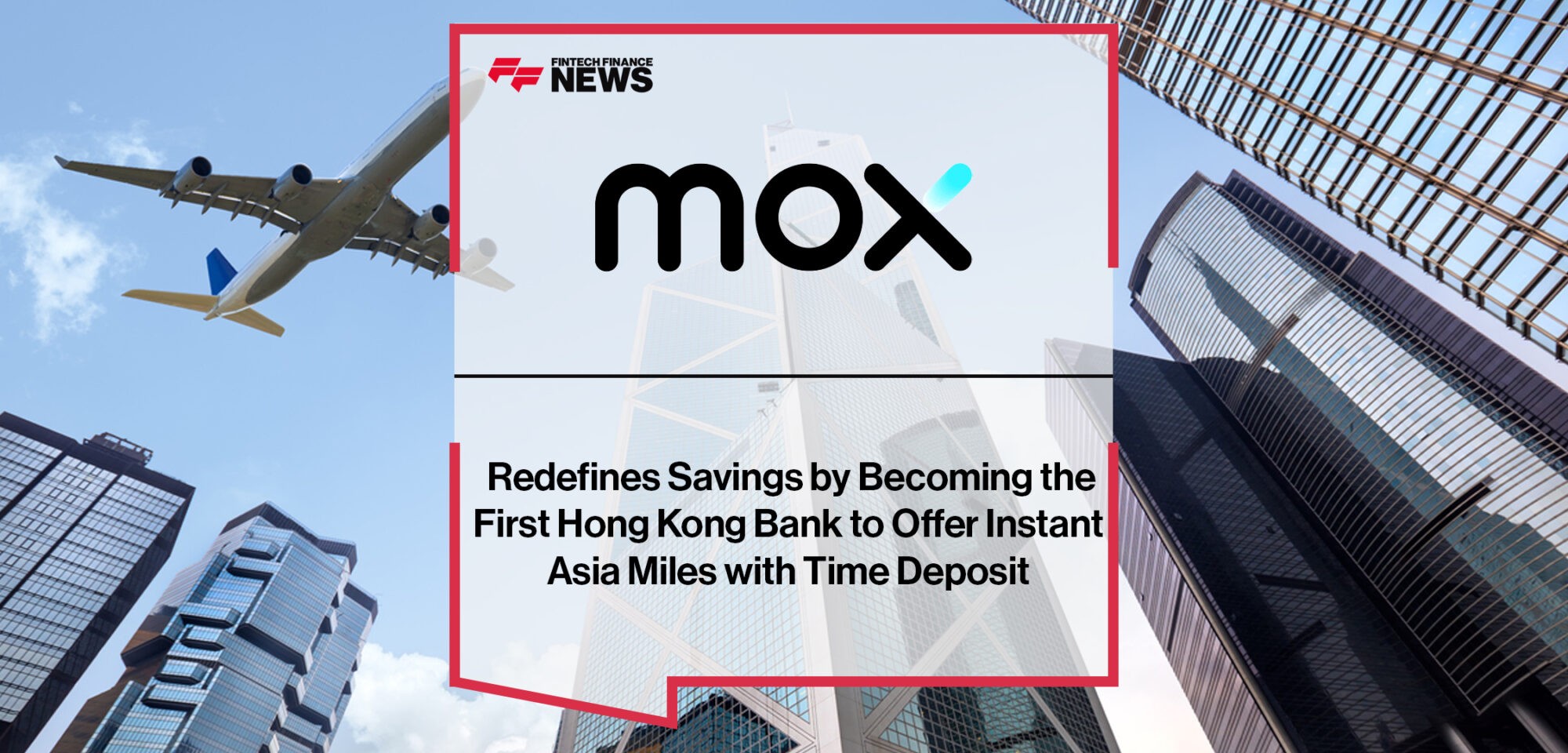 Mox Redefines Savings by Becoming the First Hong Kong Bank to Offer Instant Asia Miles with Time Deposit | Fintech Finance News