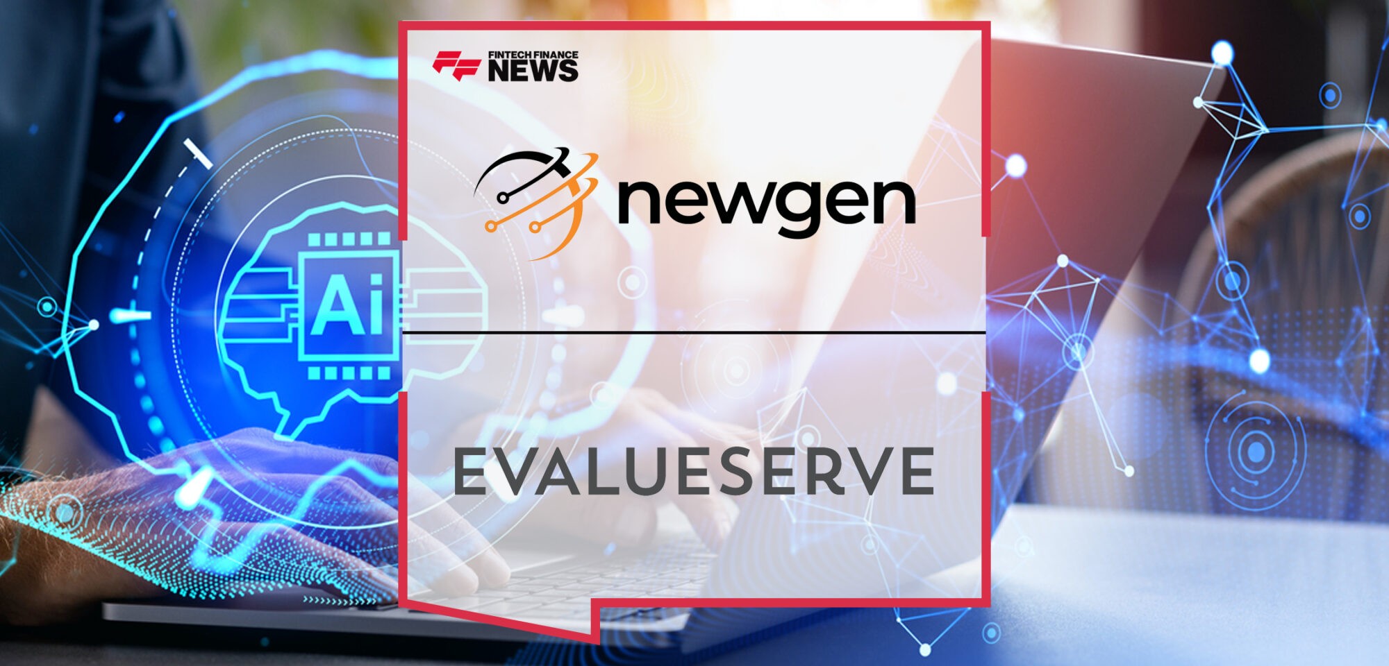 Newgen Partners with Evalueserve to Make its Corporate Lending Process More Intelligent | Fintech Finance News