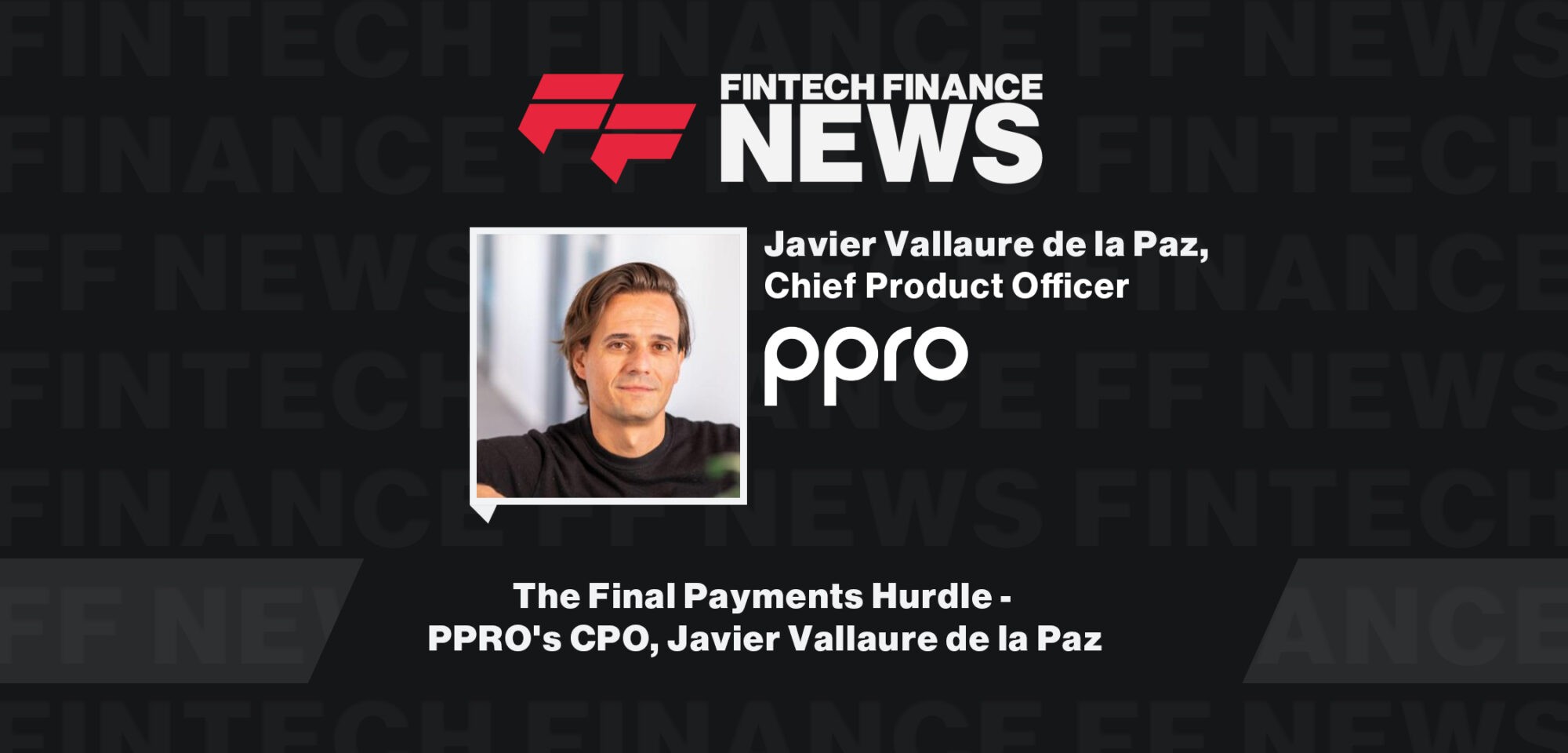 The Final Payments Hurdle - PPRO's CPO, Javier Vallaure de la Paz