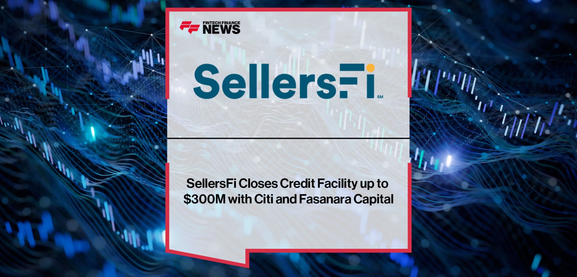 SellersFi-Closes-Credit-Facility-up-to-$300M-with-Citi-and-Fasanara-Capital