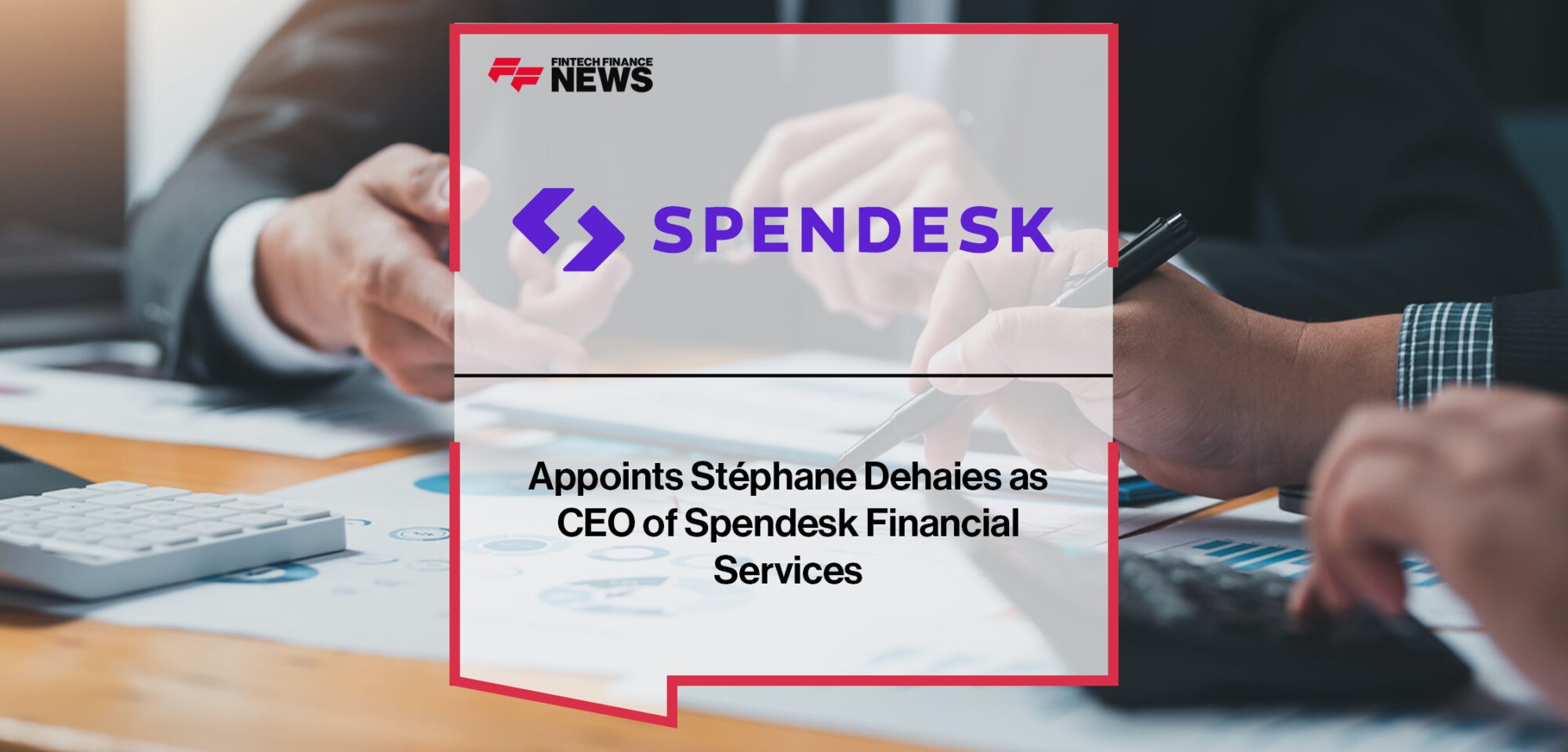 Spendesk appoints Stéphane Dehaies as CEO of Spendesk Financial Services | Fintech Finance News