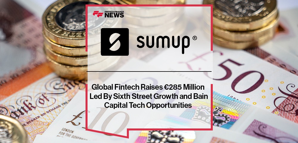 Global Fintech SumUp Raises €285 Million Led By Sixth Street Growth and Bain Capital Tech Opportunities