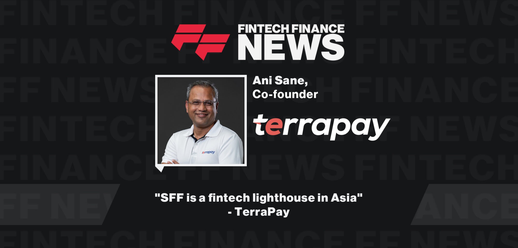 "SFF is a fintech lighthouse in Asia" - TerraPay | FF News at Singapore Fintech Festival