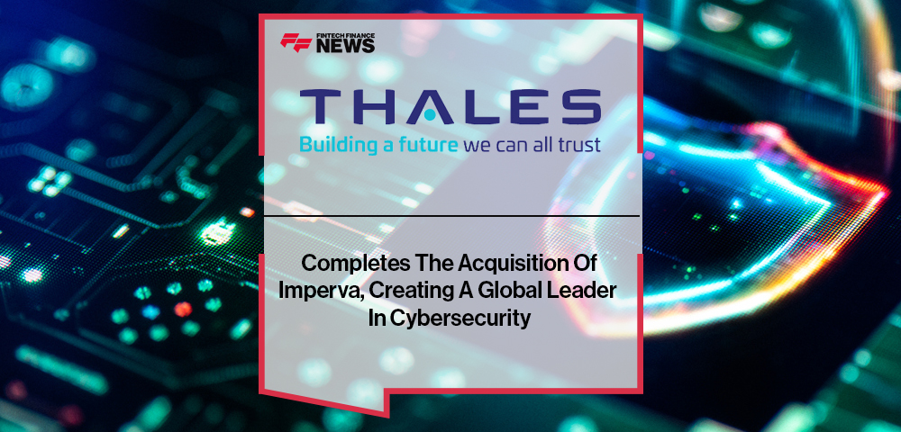 Thales Completes The Acquisition Of Imperva, Creating A Global Leader In Cybersecurity