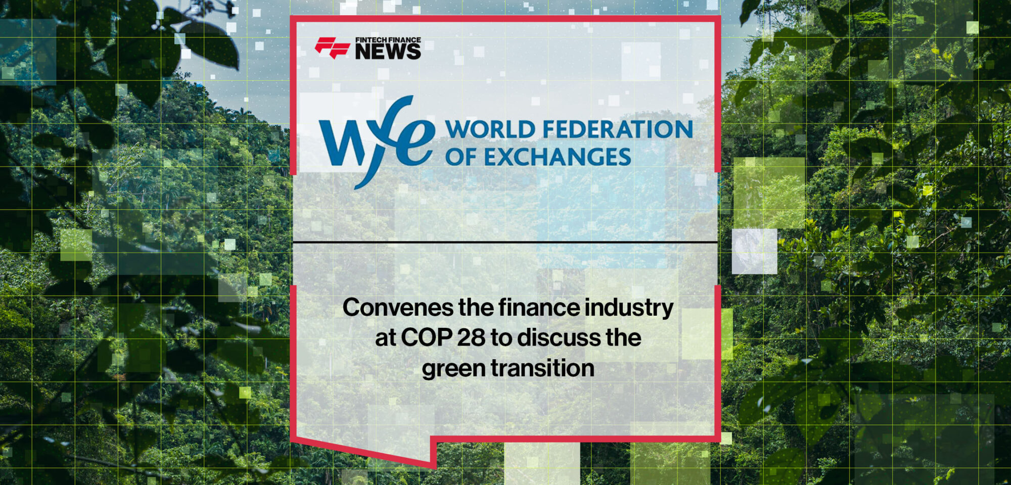The WFE convenes the finance industry at COP 28 to discuss the green transition | Fintech Finance News
