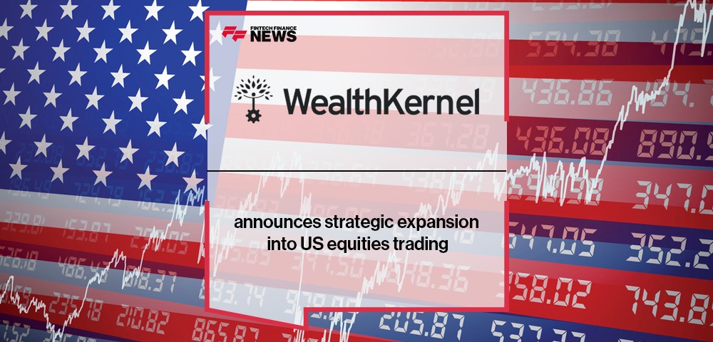 WealthKernel announces strategic expansion into US equities trading