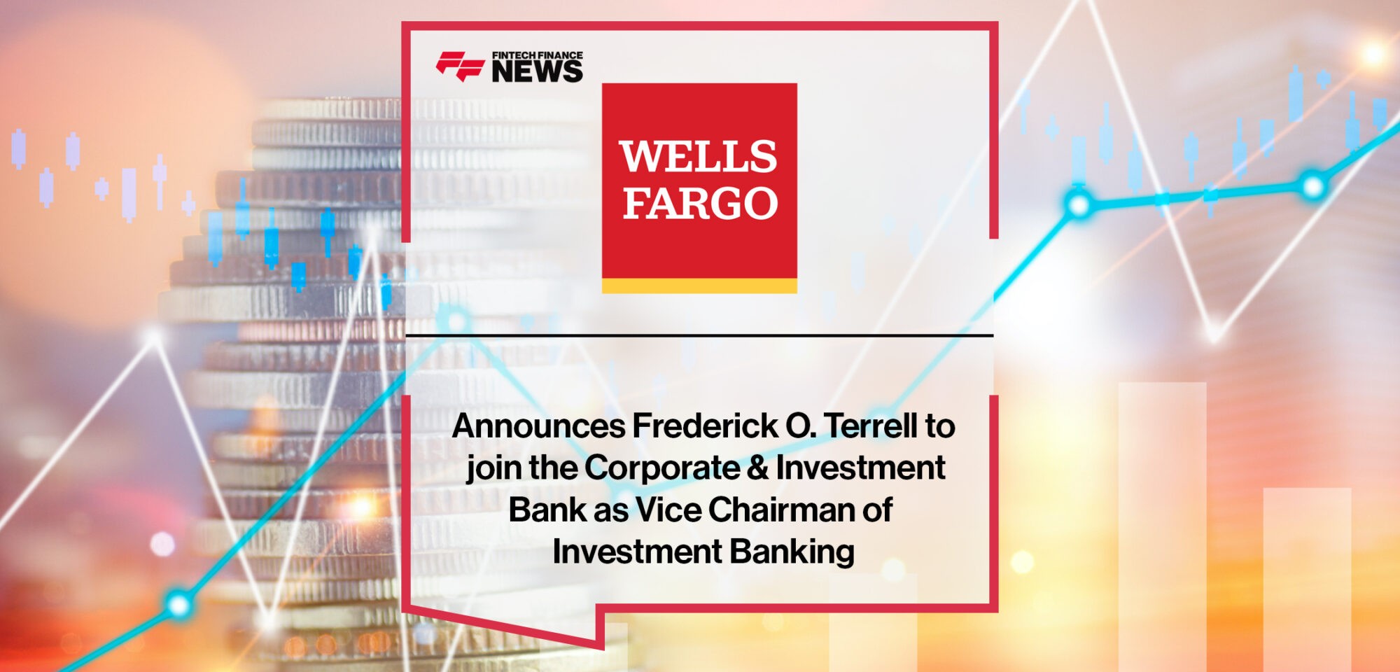 Wells Fargo Announces Frederick O. Terrell to join the Corporate & Investment Bank as Vice Chairman of Investment Banking | Fintech Finance News