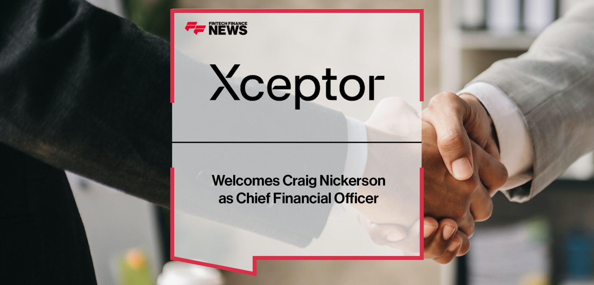 Xceptor Welcomes Craig Nickerson as Chief Financial Officer | Fintech Finance News