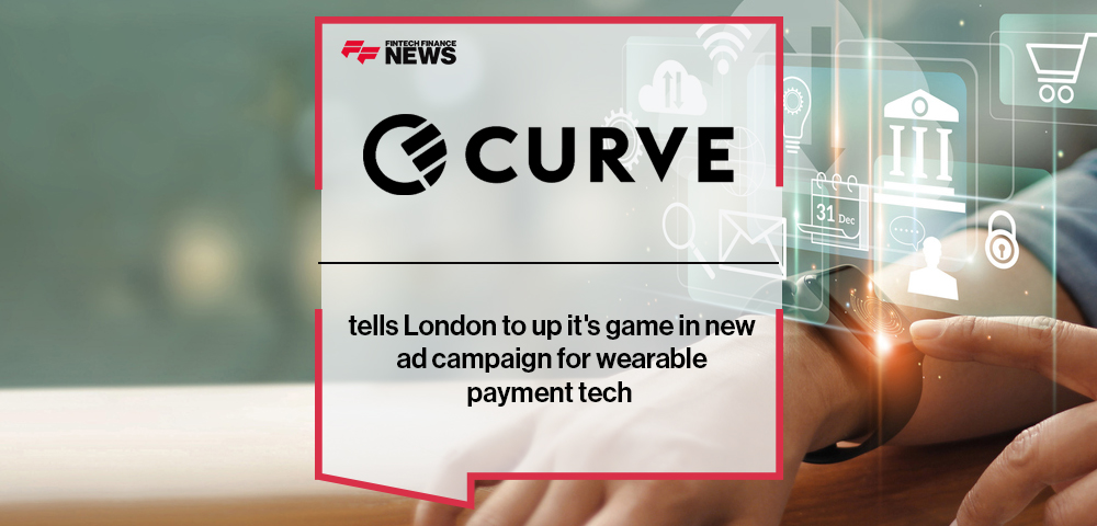 Curve tells London to up it's game in new ad campaign for wearable payment tech