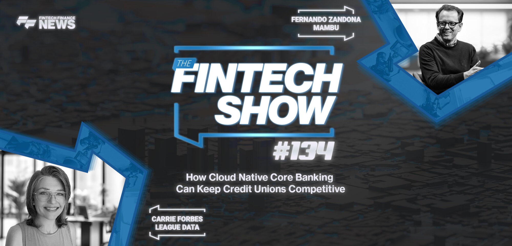 The Fintech Show #134: How cloud native core banking can keep credit unions competitive. With Mambu and League Data.