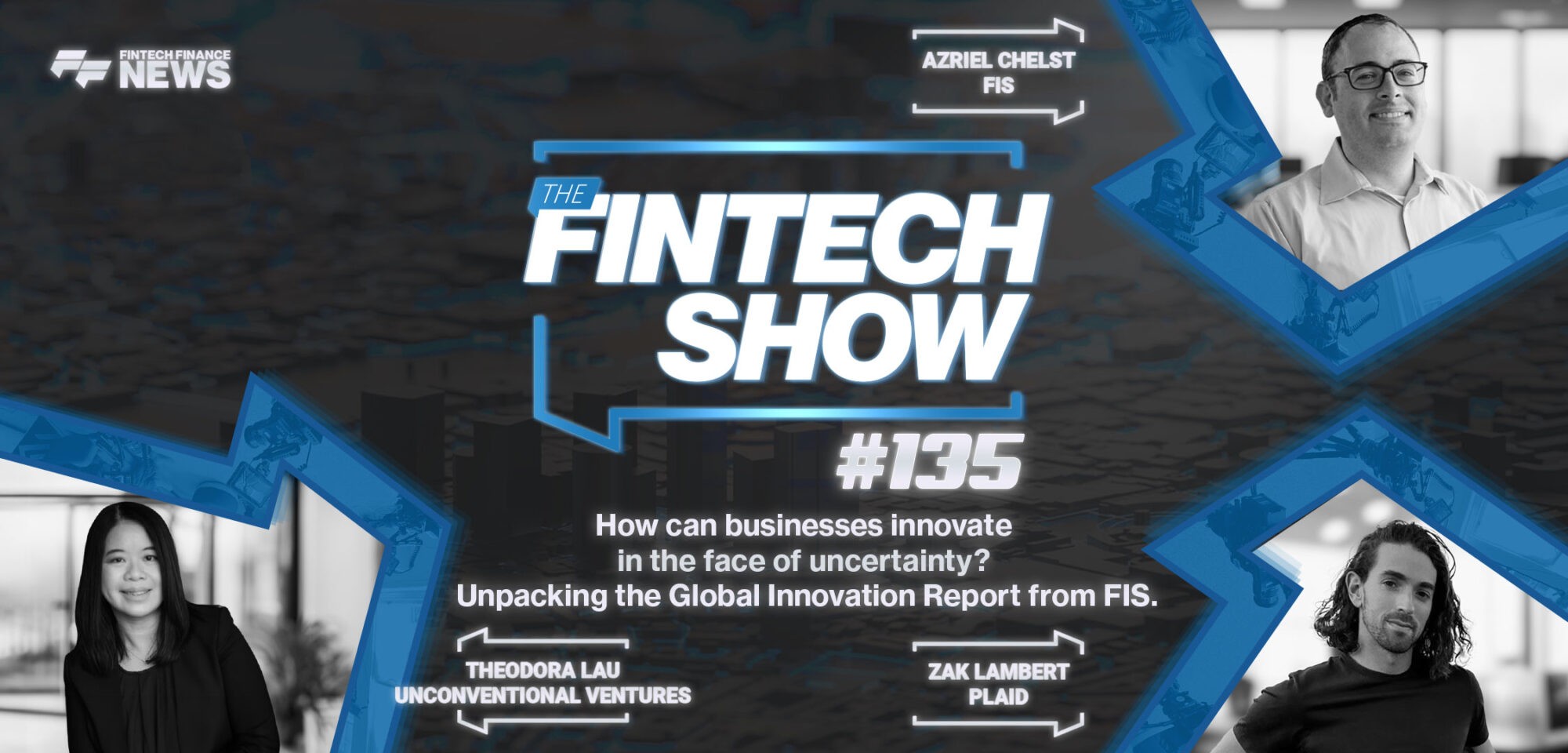 The Fintech Show #135: How can businesses innovate in the face of uncertainty? Unpacking the Global Innovation Report from FI