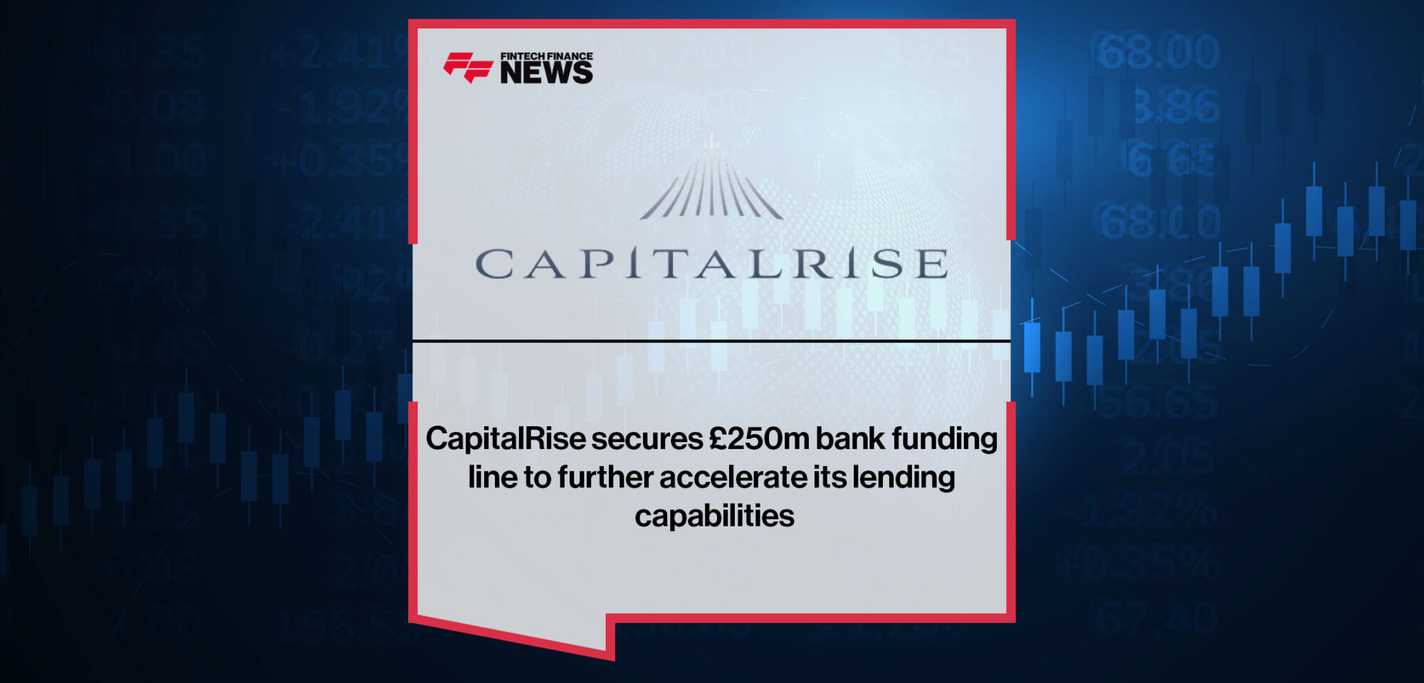 CapitalRise secures £250m bank funding line to further accelerate its lending capabilities