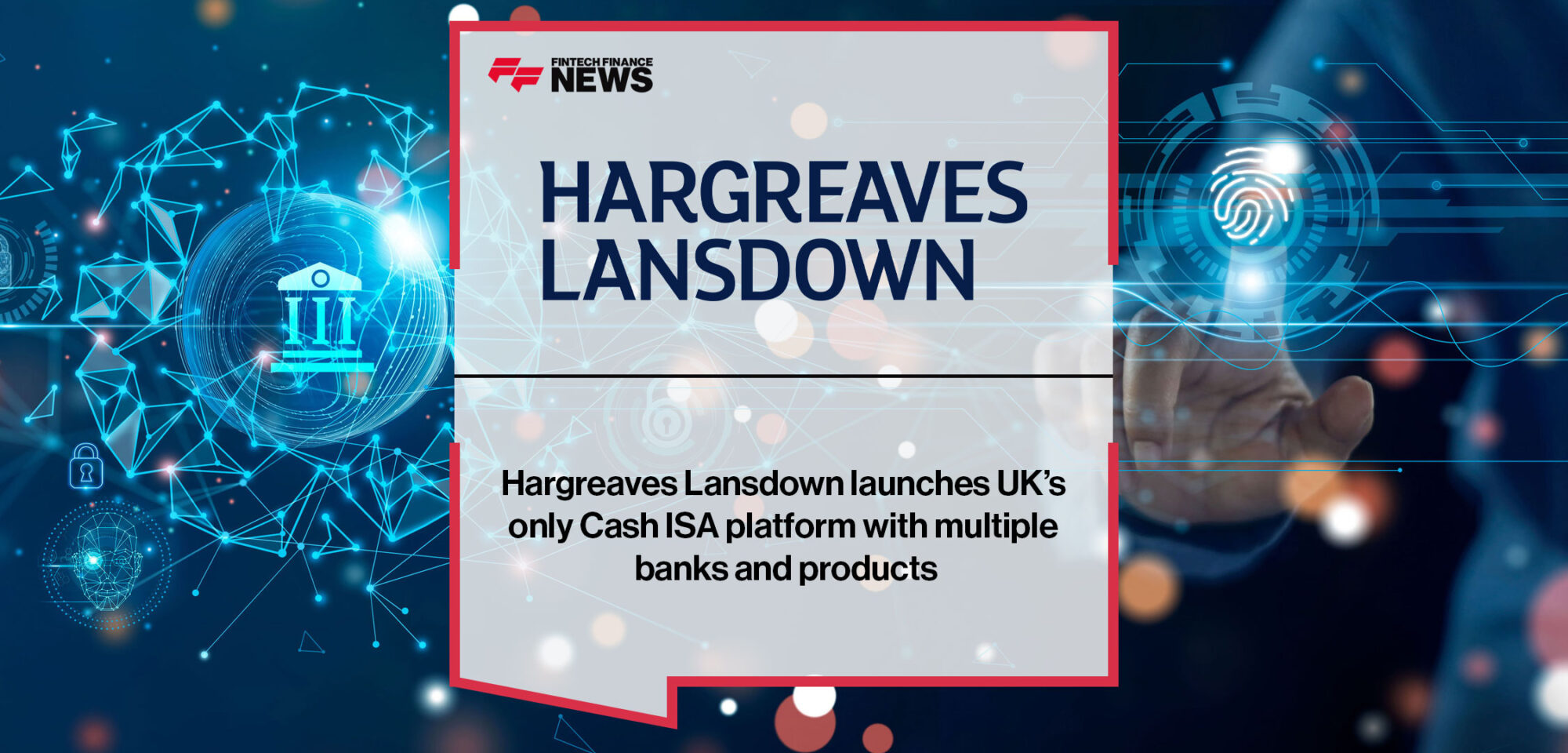 Hargreaves Lansdown launches UK’s only Cash ISA platform with multiple banks and products