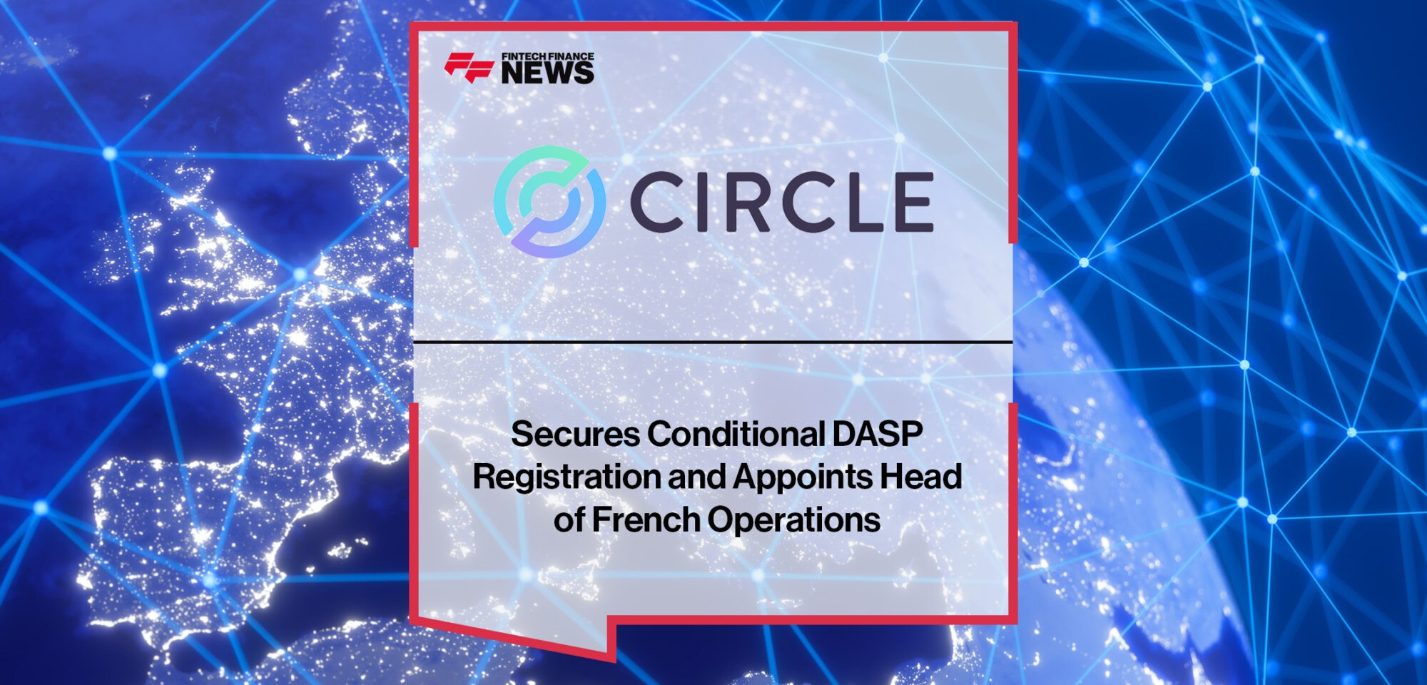 Circle Secures Conditional DASP Registration and Appoints Head of French Operations | Fintech Finance News