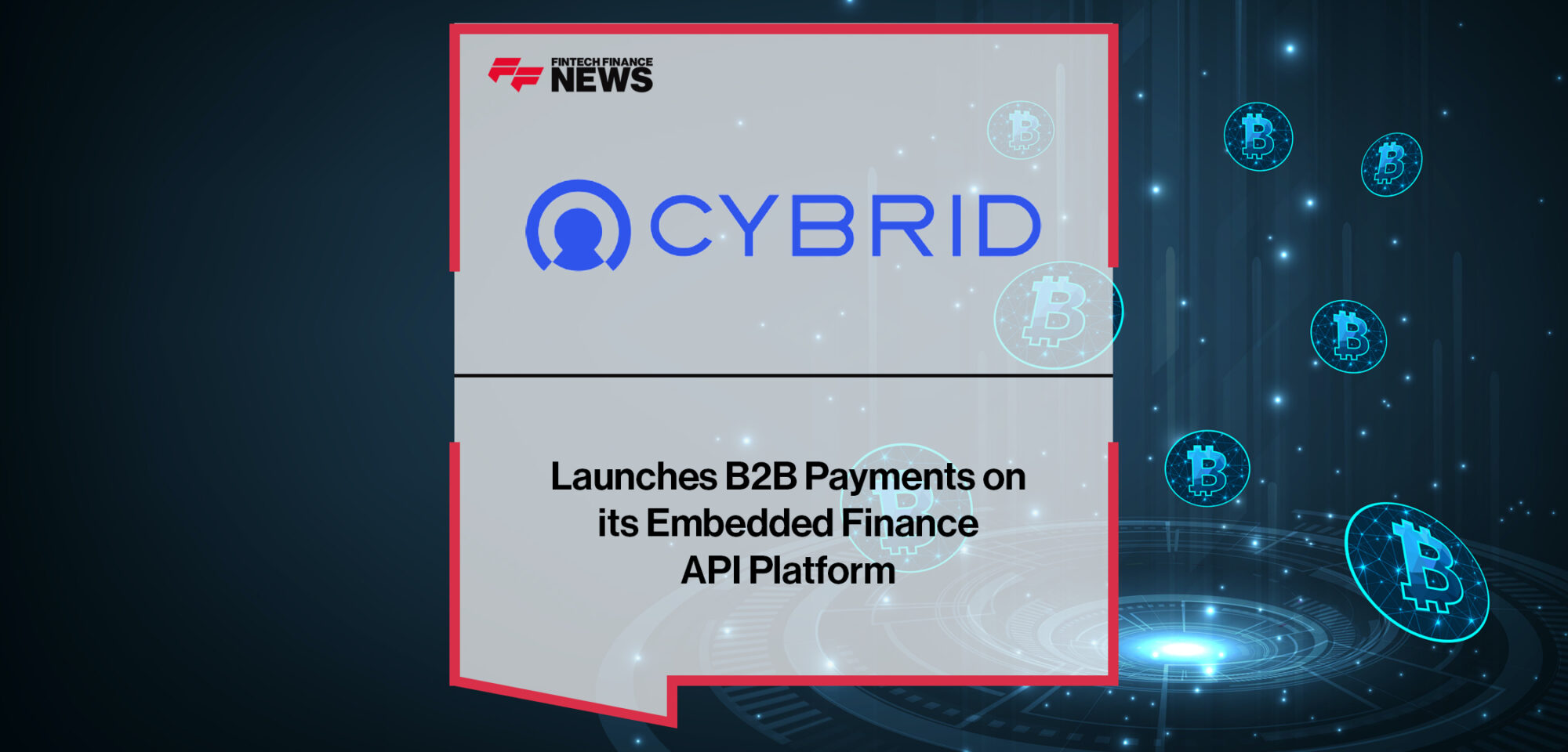 Cybrid Launches B2B Payments on its Embedded Finance API Platform | Fintech Finance News