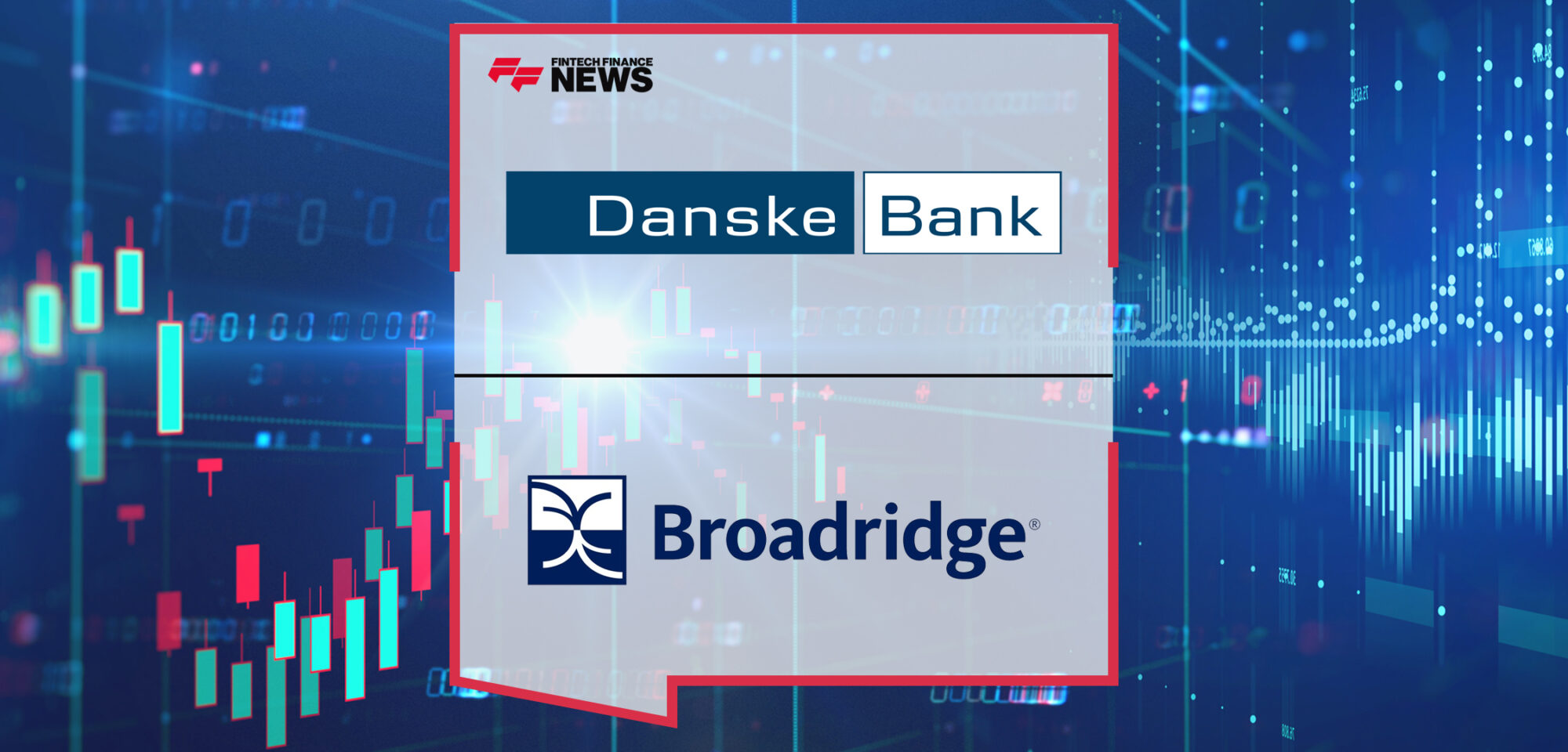 Danske Bank Selects Broadridge’s Principal Risk Trading and Market Making Solution | Fintech Finance News