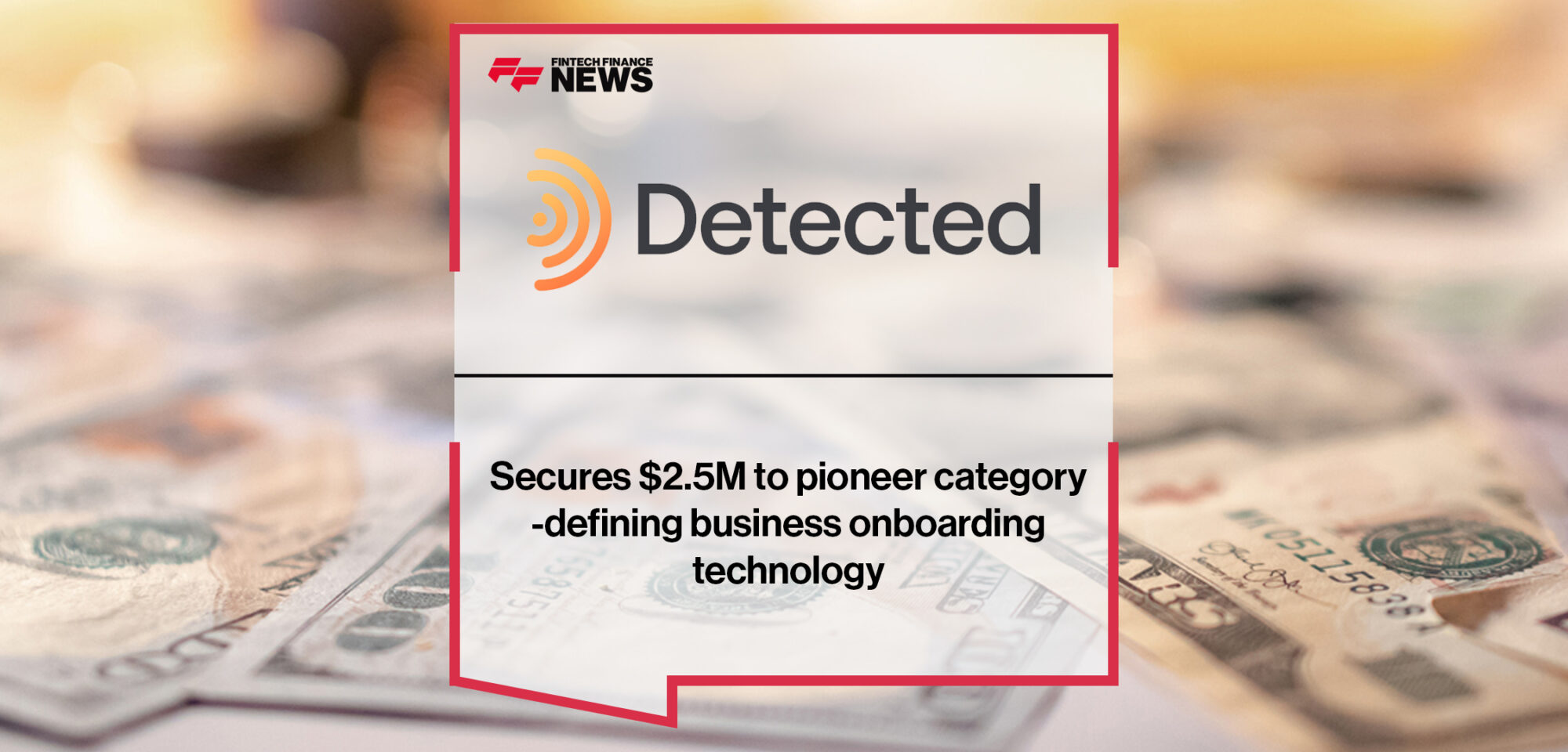 Detected secures $2.5M to pioneer category-defining business onboarding technology | Fintech Finance News|Detected secures $2.5M to pioneer category-defining business onboarding technology | Fintech Finance News