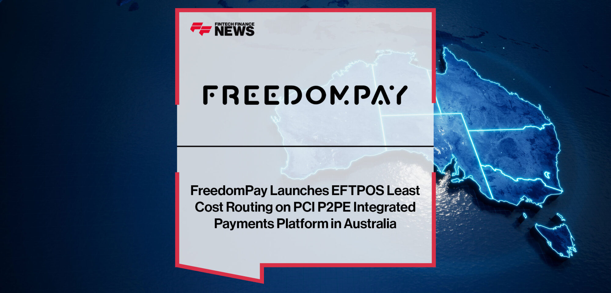 FreedomPay Launches EFTPOS Least Cost Routing on PCI P2PE Integrated Payments Platform in Australia