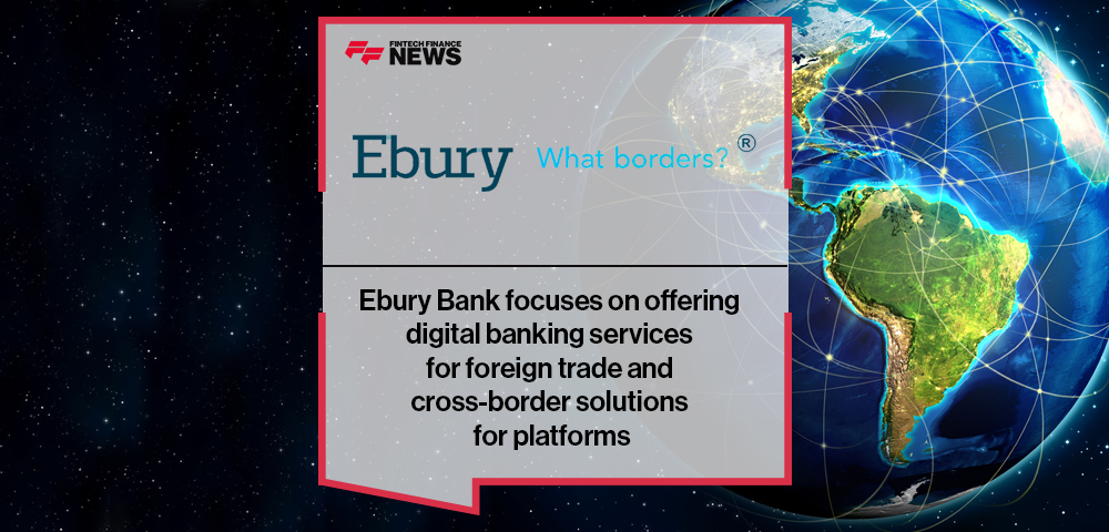 Ebury Bank, an exclusive brand in Brazil, focuses on offering digital banking services for foreign trade and cross-border solutions for platforms
