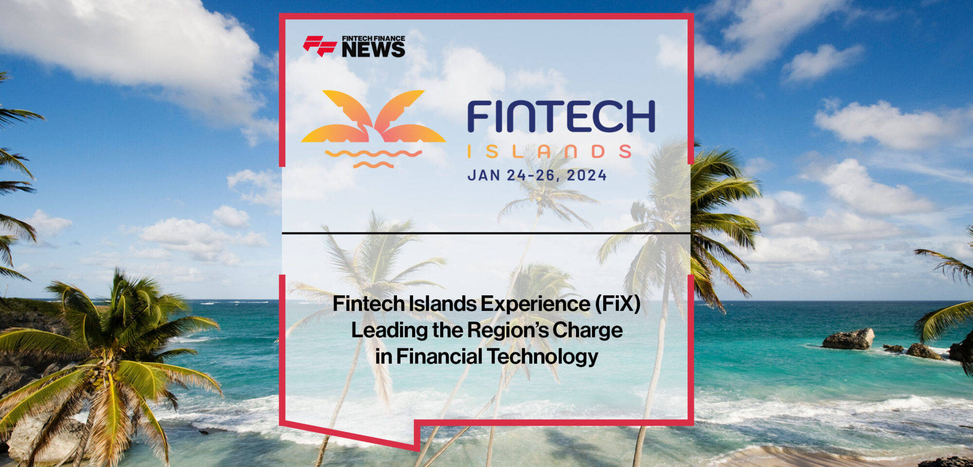 Fintech Islands Experience (FiX) Leading the Region’s Charge in Financial Technology