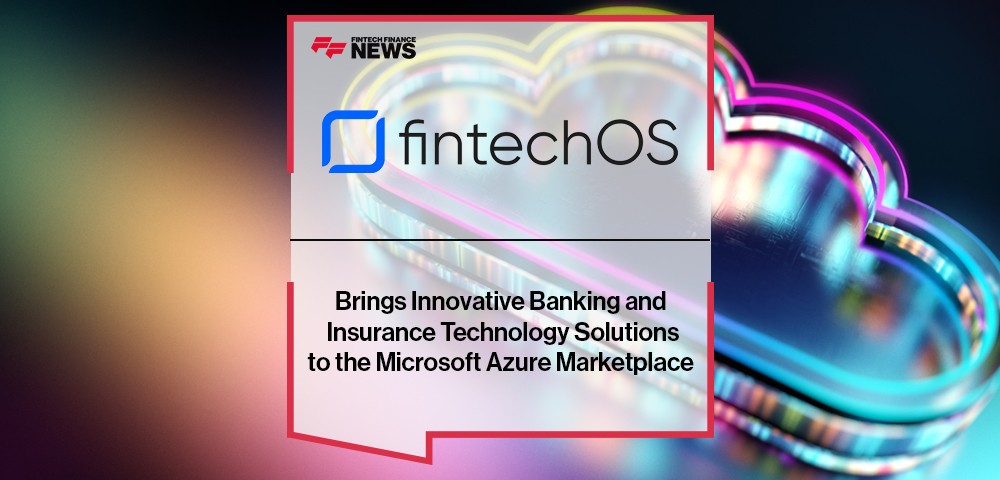 FintechOS Brings Innovative Banking and Insurance Technology Solutions to the Microsoft Azure Marketplace