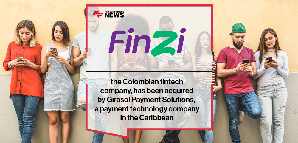 FinZi, the Colombian fintech company, has been acquired by Girasol Payment Solutions, a payment technology company in the Caribbean.