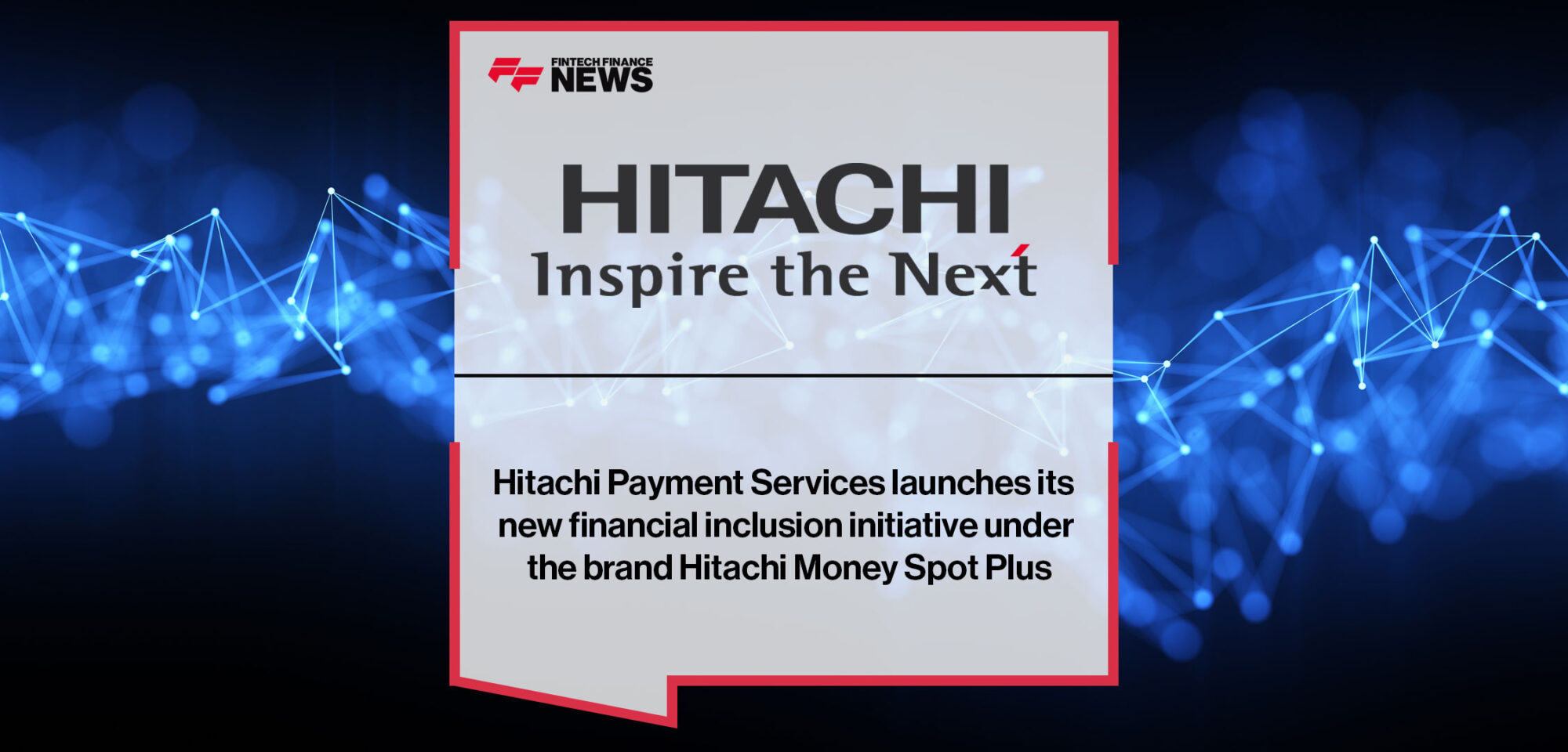 Hitachi Payment Services launches its new financial inclusion initiative under the brand Hitachi Money Spot Plus