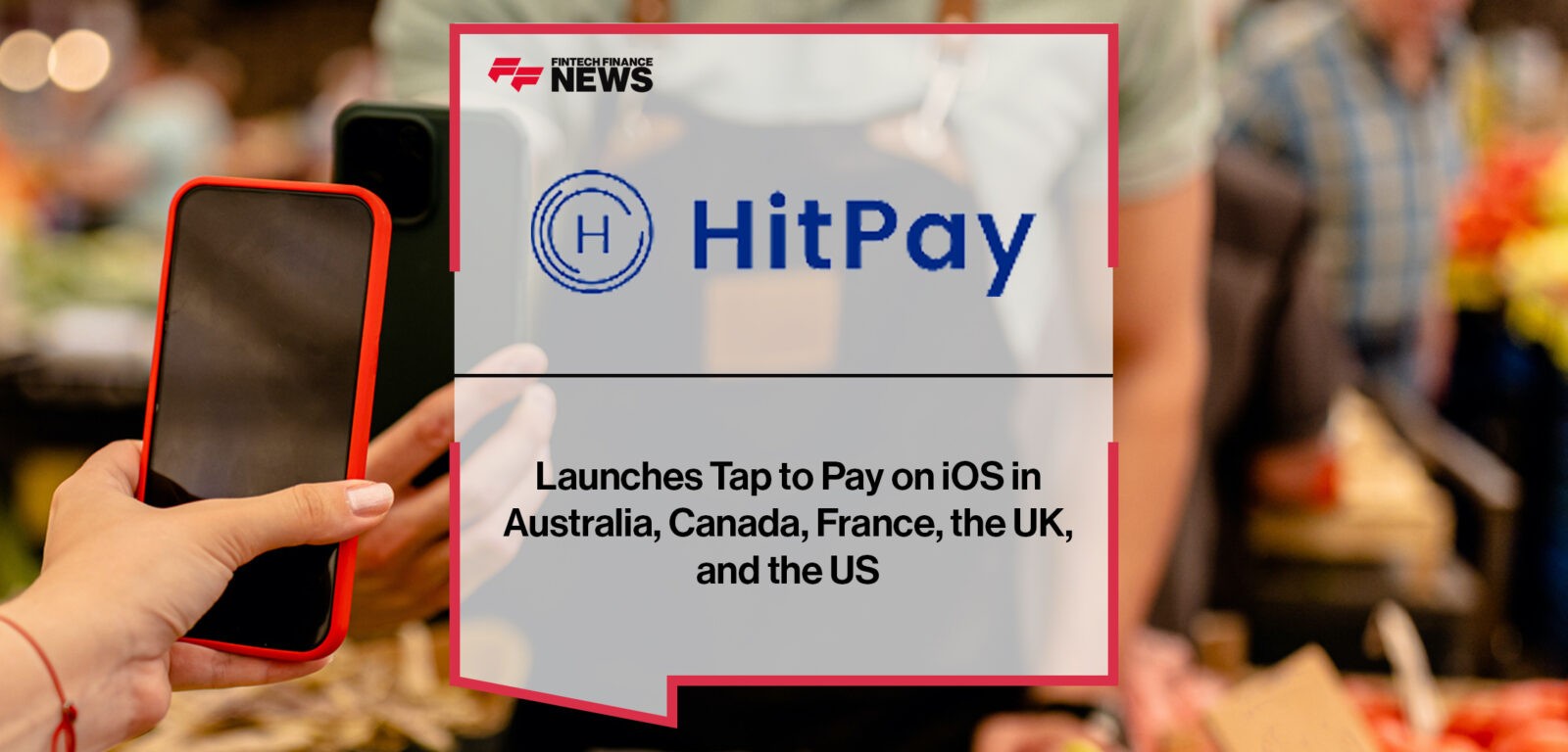 Hitpay | Fintech Finance News|HitPay Launches Tap to Pay on iOS in Australia, Canada, France, the UK, and the US | Fintech Finance News
