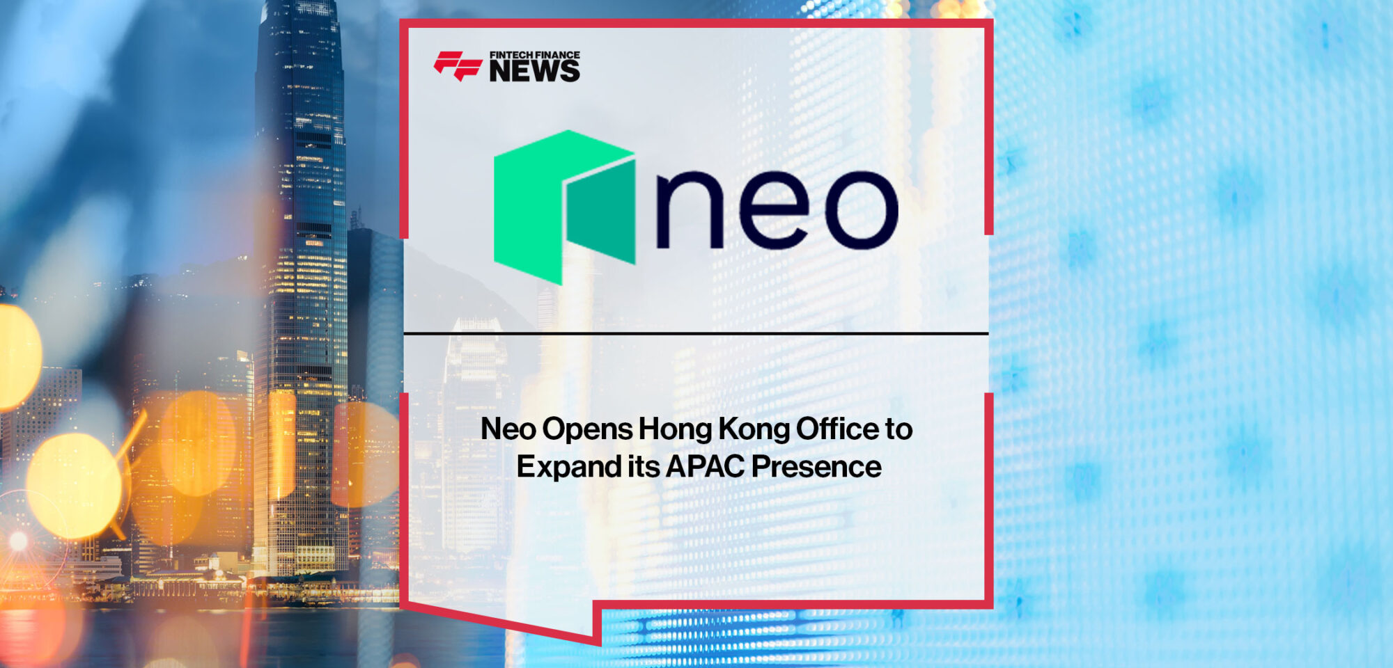 Neo Opens Hong Kong Office to Expand its APAC Presence