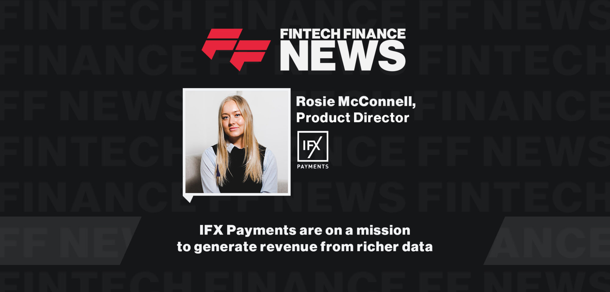 IFX Payments are on a mission to generate revenue from richer data | FF News at Fintech Connect