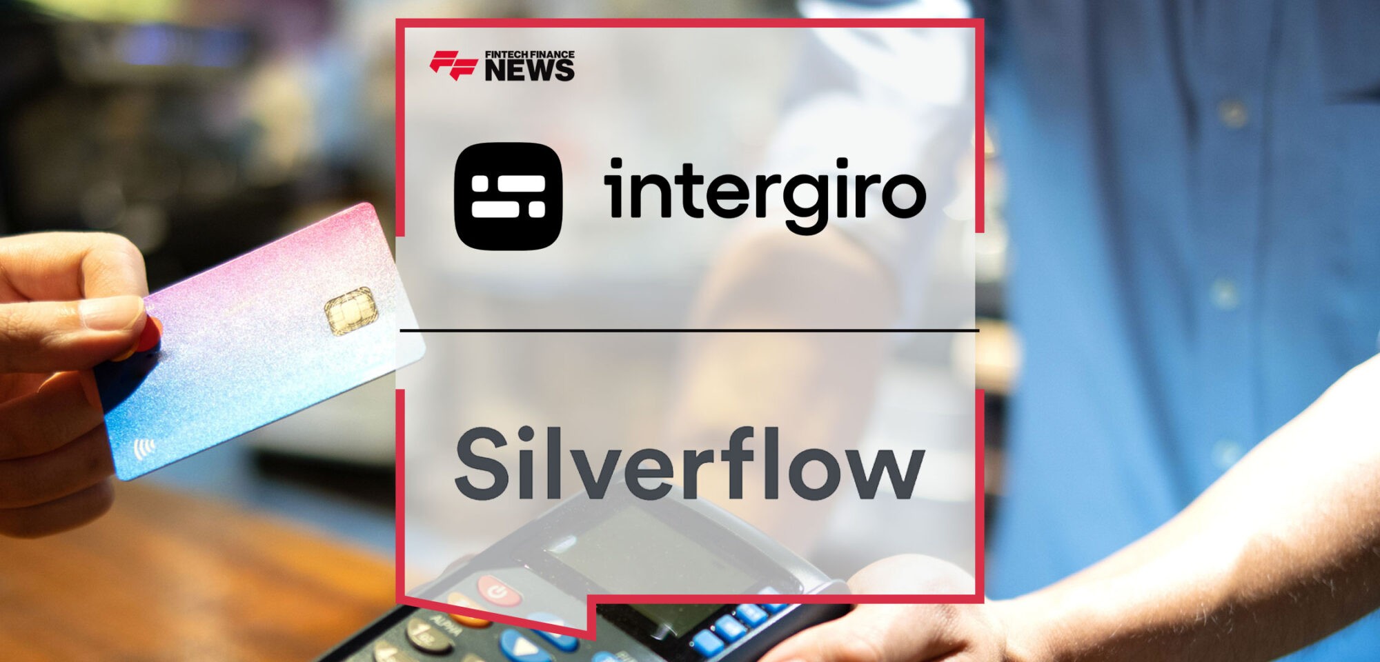 Intergiro-Empowers-Merchants-with-Cutting-Edge-Card-Processing-Technology-via-Silverflow