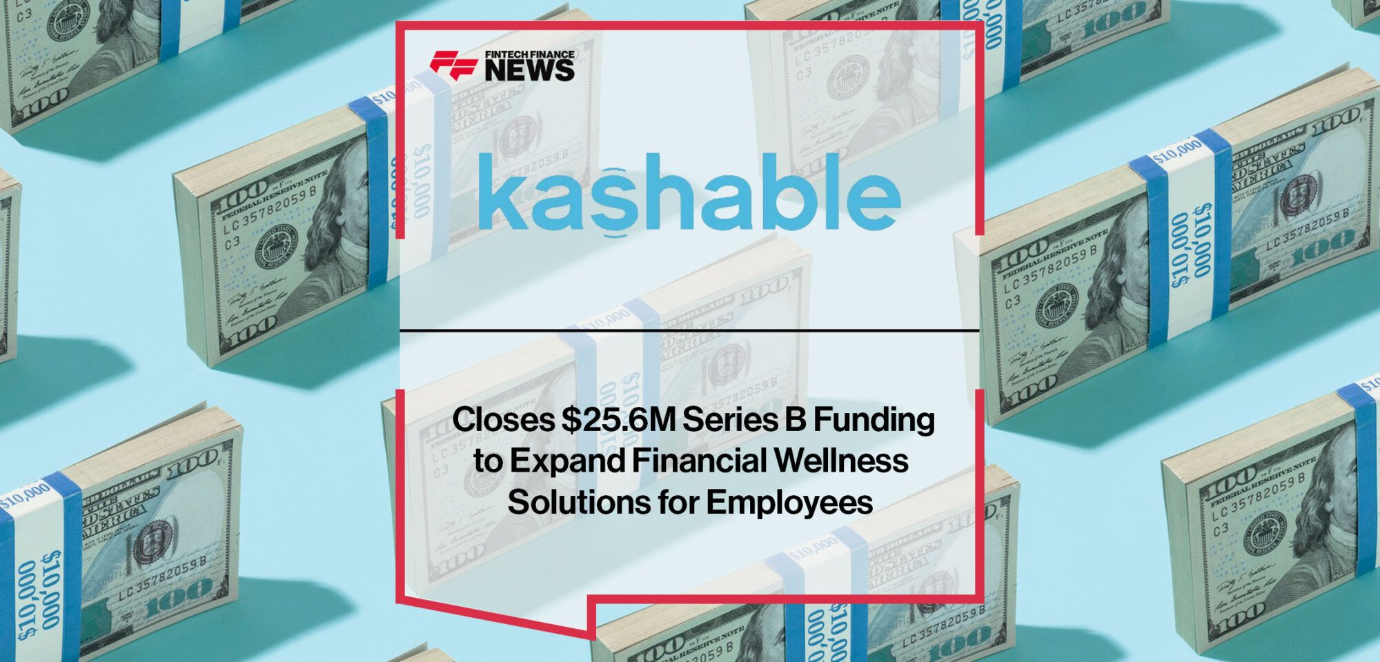 Kashable Closes $25.6M Series B Funding to Expand Financial Wellness Solutions for Employees | Fintech Finance News