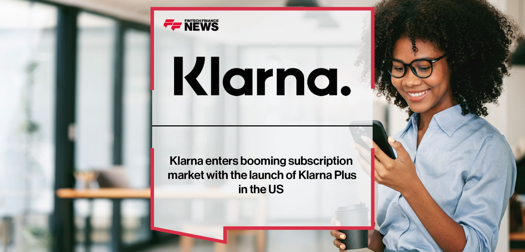 Klarna enters booming subscription market with the launch of Klarna Plus in the US