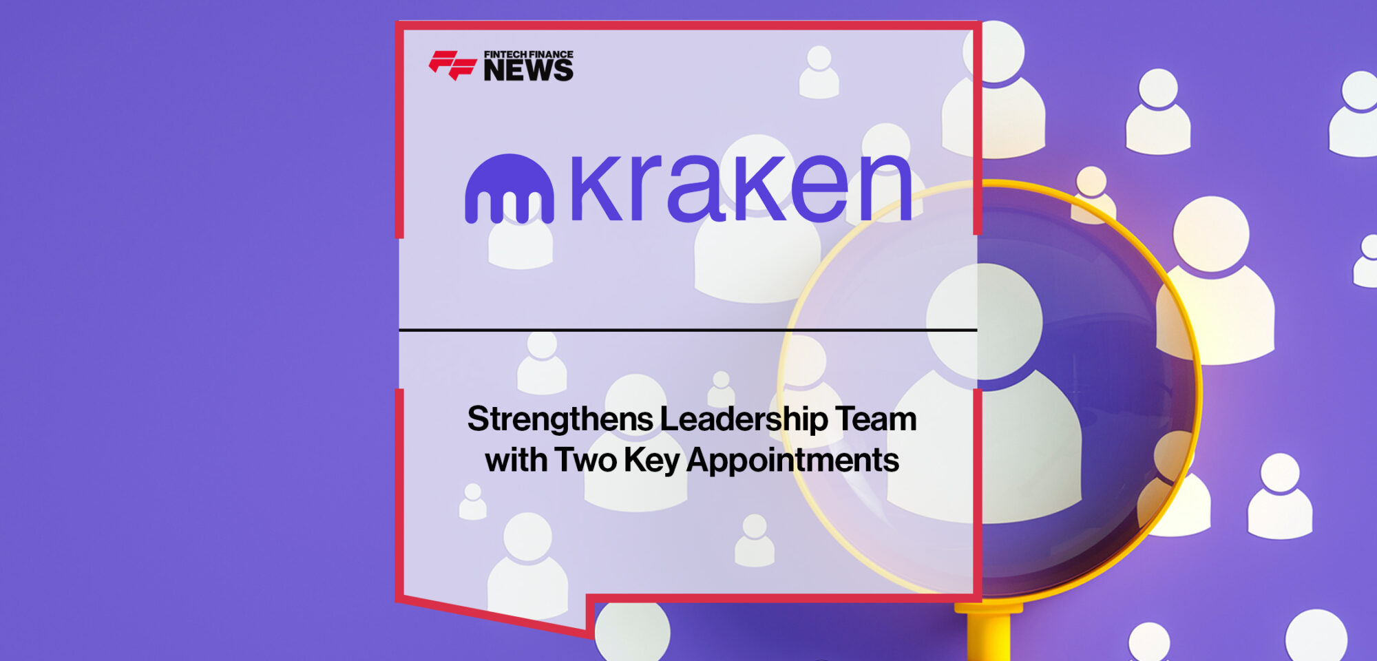 Kraken Strengthens Leadership Team with Two Key Appointments | Fintech Finance News