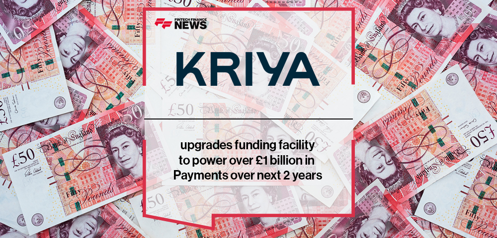 Kriya upgrades funding facility to power over £1 billion in Payments over next 2 years