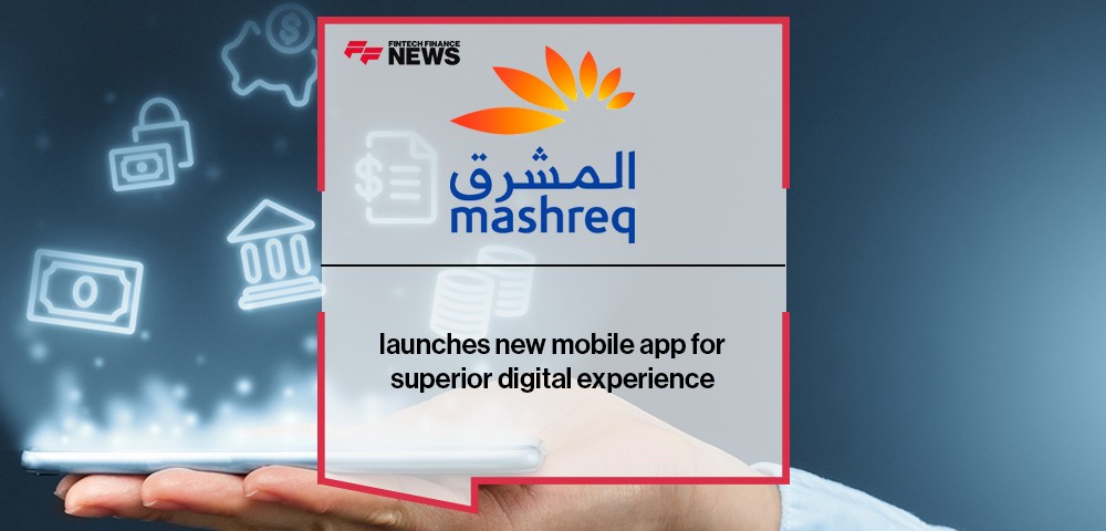 Mashreq launches new mobile app for superior digital experience