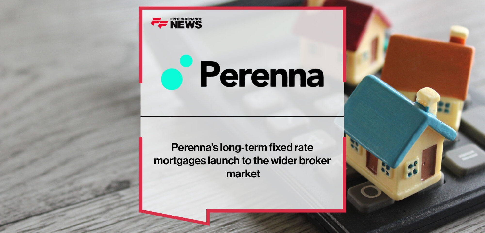 Perenna’s long-term fixed rate mortgages launch to the wider broker market|Perenna’s long-term fixed rate mortgages launch to the wider broker market