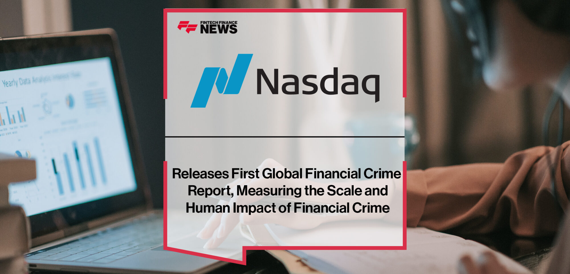 Nasdaq Releases First Global Financial Crime Report, Measuring the Scale and Human Impact of Financial Crime | Fintech Finance News