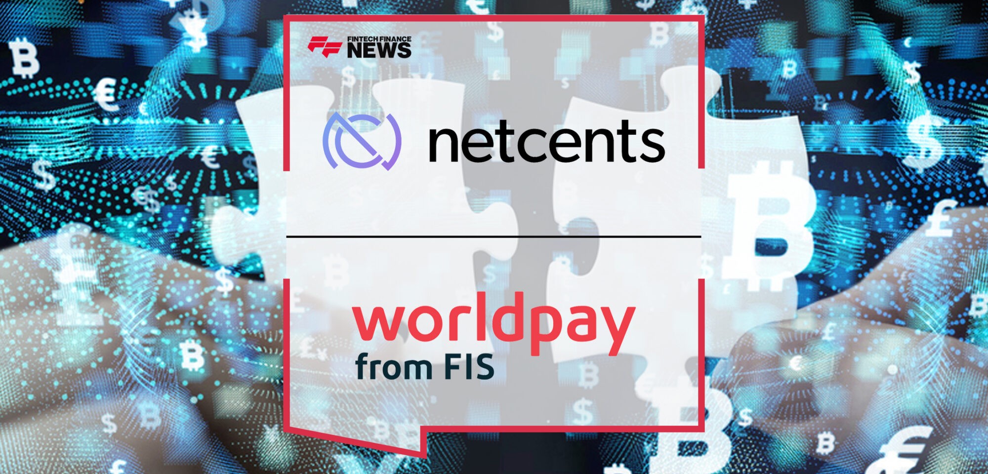 NetCents Technology Partners with Payments Technology Company Worldpay | Fintech Finance News