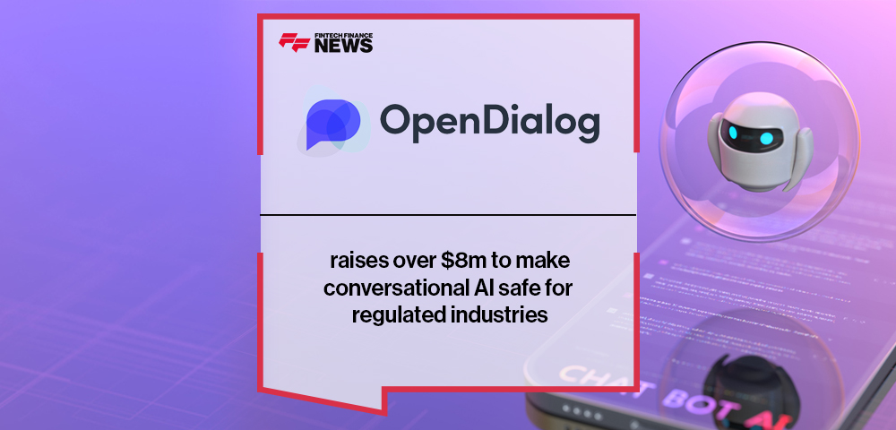 OpenDialog raises over $8m to make conversational AI safe for regulated industries