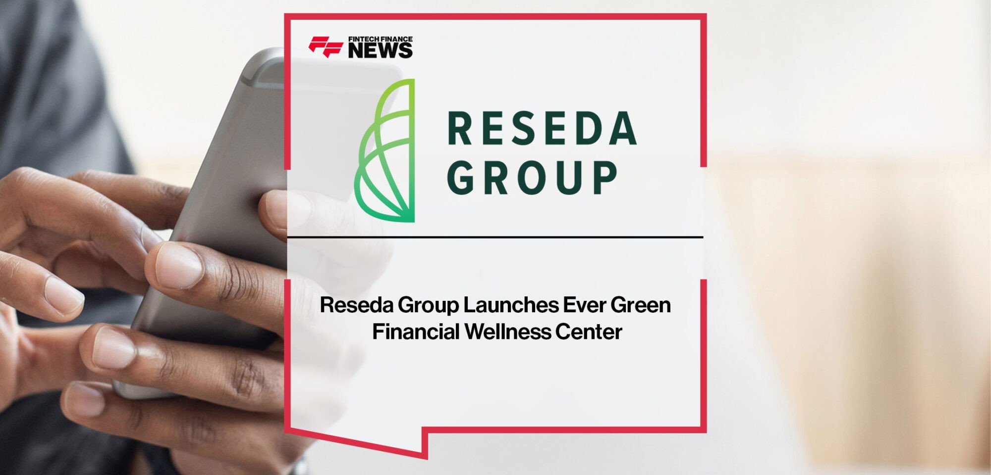 Reseda Group Launches Ever Green Financial Wellness Center
